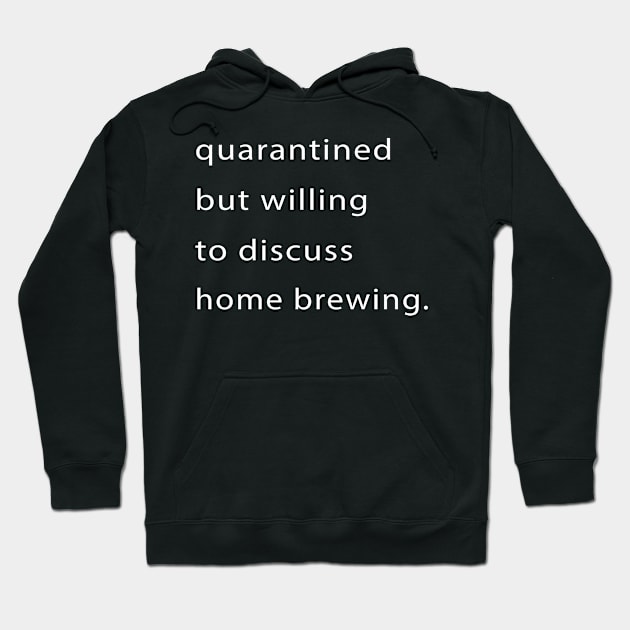 Quarantined But Willing To Discuss Home Brewing Hoodie by familycuteycom